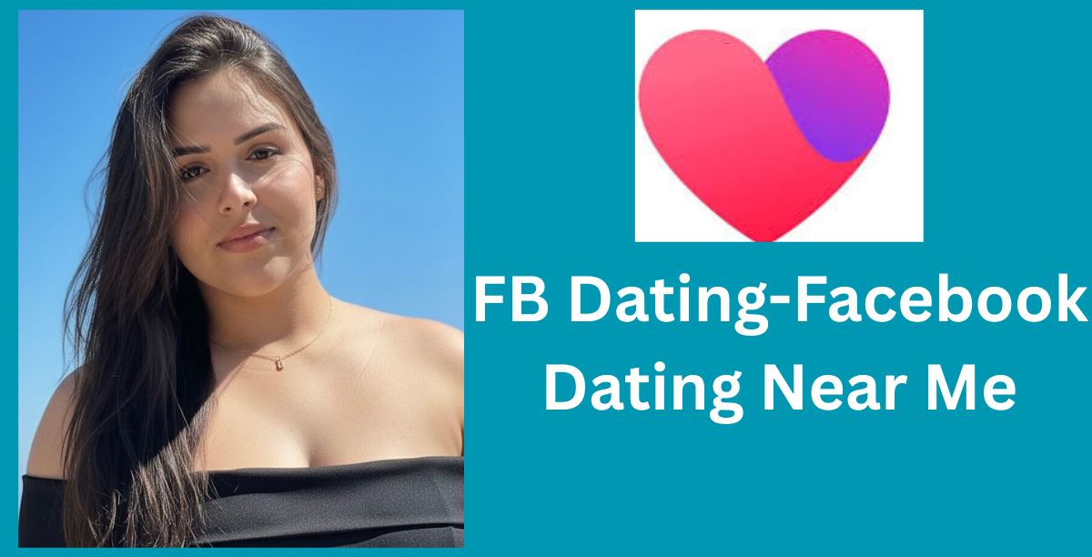 FB Dating-Facebook Dating Near Me