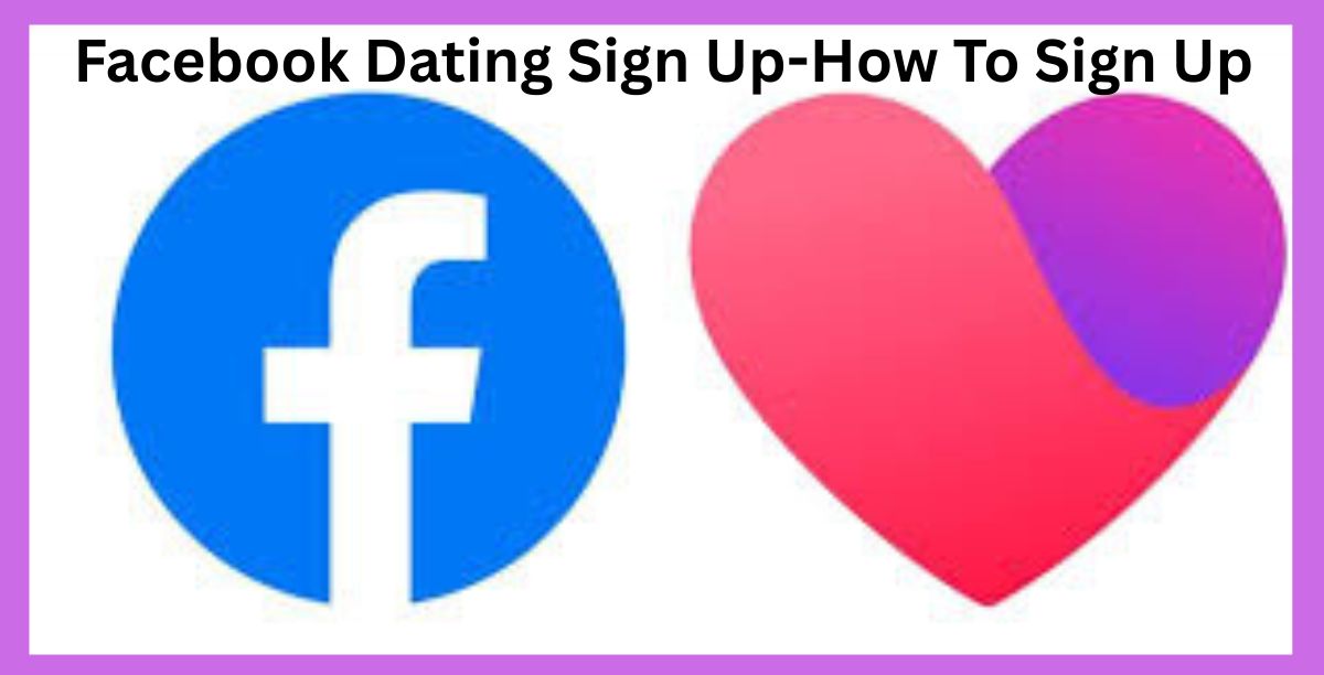 Facebook Dating Sign Up-How To Sign Up