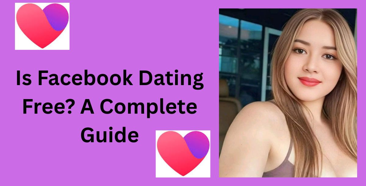 Is Facebook Dating Free? A Complete Guide